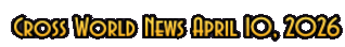 Cross World News April 10, 2026
